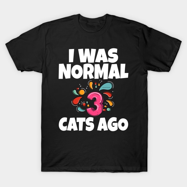 I Was Normal Three Cats Ago T-Shirt by Work Memes